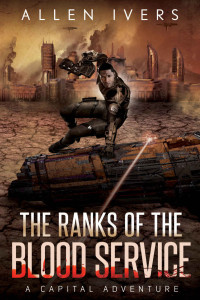 Allen Ivers [Ivers, Allen] — Ranks of the Blood Service: Book 2 of the Military Sci-Fi Epic