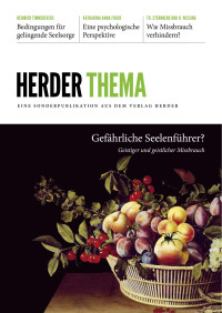 Autor: © Verlag Herder GmbH — Herder Thema: Gefährliche Seelenführer? Geistiger und geistlicher Mißbrauch