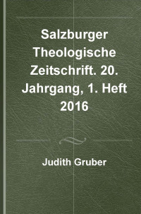 Ulrich Winkler (Hg.); — Salzburger Theologische Zeitschrift. 20. Jahrgang, 1. Heft 2016