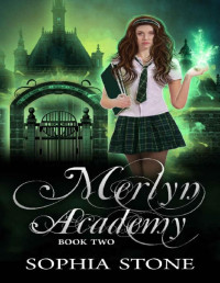 Sophia Stone [Stone, Sophia] — Merlyn Academy: Book Two