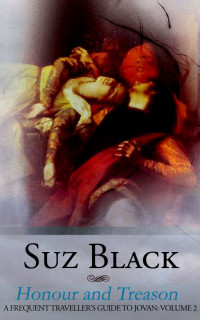 Suz Black [Black, Suz] — Honour and Treason (A Frequent Traveller's Guide to Jovan: Volume II)