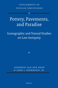 Hoek, Annewies van den, Herrmann, John Joseph — Pottery, Pavements, and Paradise: Iconographic and Textual Studies on Late Antiquity
