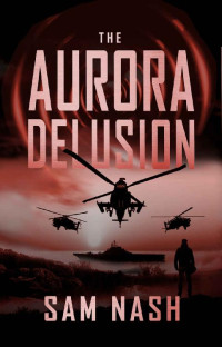 Sam Nash — The Aurora Delusion (The Aurora Conspiracies Book 6)
