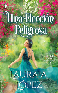 Laura A. López — Una elección peligrosa (Spanish Edition)