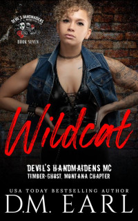 D.M. Earl — Wildcat (Devil's Handmaidens MC: Timber-Ghost, Montana Chapter)