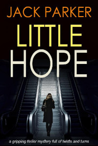 Jack Parker — LITTLE HOPE a gripping detective thriller full of twists and turns