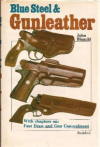 John Bianchi — Blue Steel & Gunleather: A Practical Guide to Holsters（掃描版）