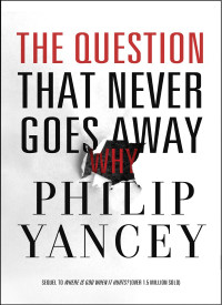 Philip Yancey; — The Question That Never Goes Away