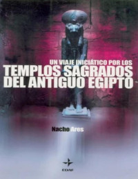 Nacho Ares — Un Viaje Iniciático Por Los Templos Sagrados Del Antiguo Egipto