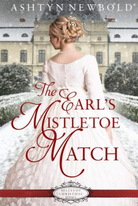 Ashtyn Newbold — The Earl's Mistletoe Match (Belles Of Christmas Book 3)