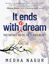 Medha Nagur — It ends with a dream: The farther you go, the closer we get