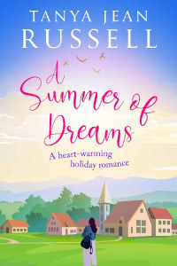 Tanya Jean Russell [Russell, Tanya Jean] — A Summer of Dreams: A heart-warming holiday romance (Honeyford Romantic Holiday Reads)
