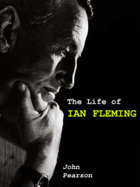 John Pearson — The Life of Ian Fleming