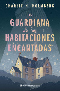 Charlie N. Holmberg — La guardiana de las habitaciones encantadas