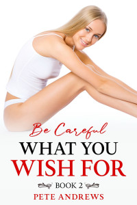Andrews, Pete — A Cuckold Fiancée and a Cuckquean Wife: Be Careful What You Wish For - Book 2