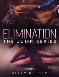 Kelly Kelsey — Elimination (The Jump Series Book 1)