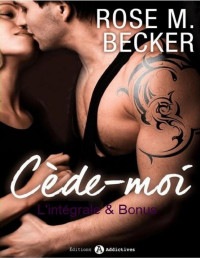 Rose M. Becker — Cède-moi L'intégrale & Bonus