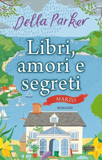 Della Parker — Libri, amori e segreti. Marzo