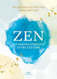 Ma Anand Tea Pecunia, Daria Restani & Daria Restani — Zen: La nostra essenza in tre lettere