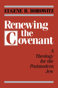 Eugene B. Borowitz — Renewing the Covenant: A Theology for the Postmodern Jew