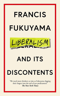 Francis Fukuyama — Liberalism and Its Discontents