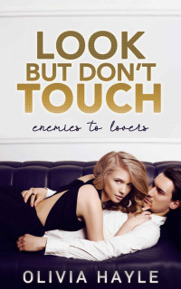 Hayle, Olivia — Look But Don't Touch: Enemies to Lovers