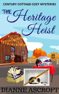 Dianne Ascroft — The Heritage Heist (Century Cottage Cozy Mystery 2)