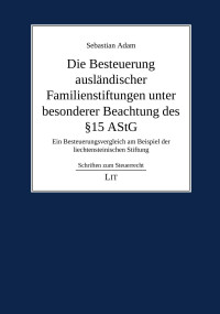 Sebastian Adam — Die Besteuerung ausländischer Familienstiftungen unter besonderer Beachtung des § 15 AStG - Ein Besteuerungsvergleich am Beispiel der liechtensteinischen Stiftung