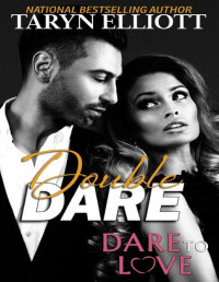 Taryn Elliott [Elliott, Taryn] — Dare to Love Series: Double Dare