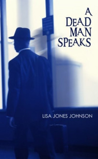 Lisa Jones Johnson — A Dead Man Speaks