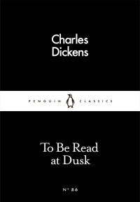 Charles Dickens — To Be Read at Dusk