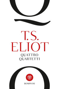 Thomas S. Eliot — Quattro quartetti