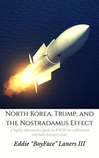 Eddie Laners Iii [Laners, Eddie Iii] — Ebook: North Korea, Trump, and the Nostradamus Effect: A Highly Informative Guide to Wwiii for Millennials and Baby Boomers Alike