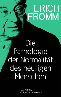 Fromm, Erich — Die Pathologie der Normalität des heutigen Menschen