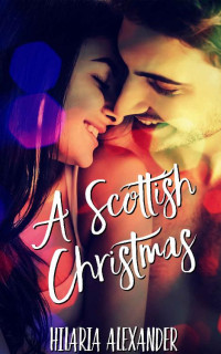 Hilaria Alexander [Alexander, Hilaria] — A Scottish Christmas (Lost in Scotland Book 3)