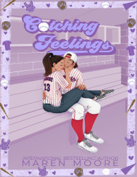 Maren Moore — Catching Feelings : An Enemies to Lovers baseball romance