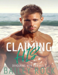 Bailey Rock [Rock, Bailey] — Claiming His (Devouring Her Curves Book 1)