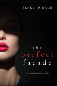 Blake Pierce — Jessie Hunt 12 - The Perfect Facade