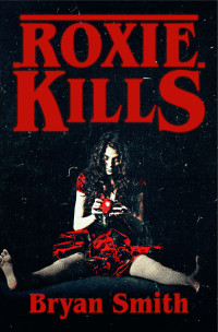 Bryan Smith — Roxie Kills