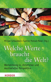 Mirjam Schambeck sf / Sabine Pemsel-Maier (Hg.) — Welche Werte braucht die Welt?