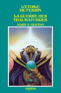Geston Mark S [Geston Mark S] — L'étoile de Ferrin-La guerre des Thaumaturges