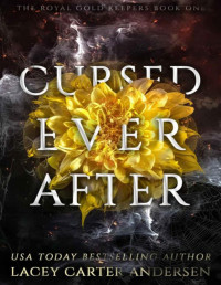 Lacey Carter Andersen — Cursed Ever After: A Fantasy Romance (The Royal Gold Keepers Book 1)