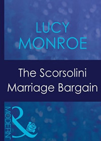 Lucy Monroe — The Scorsolini Marriage Bargain