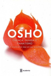 Osho [Osho] — Crença, Dúvida e Fanatismo