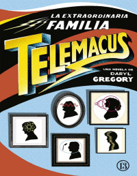 Daryl Gregory — La Extraordinaria Familia Telemacus«