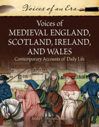 Linda E. Mitchell — Voices of Medieval England, Scotland, Ireland, and Wales: Contemporary Accounts of Daily Life: Contemporary Accounts of Daily Life