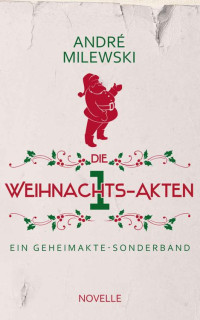 André Milewski — Die Weihnachts-Akten 1: Ein GEHEIMAKTE Sonderband (German Edition)