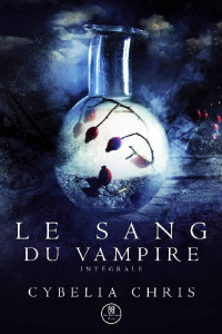 Cybelia Chris — Le sang du vampire: Intégrale