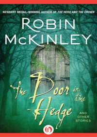 Robin McKinley — The Door in the Hedge: And Other Stories