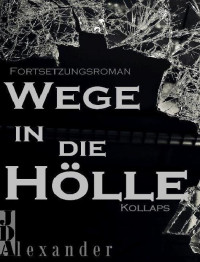 JD Alexander — JD Alexander - Wege in die Hölle - Kollaps